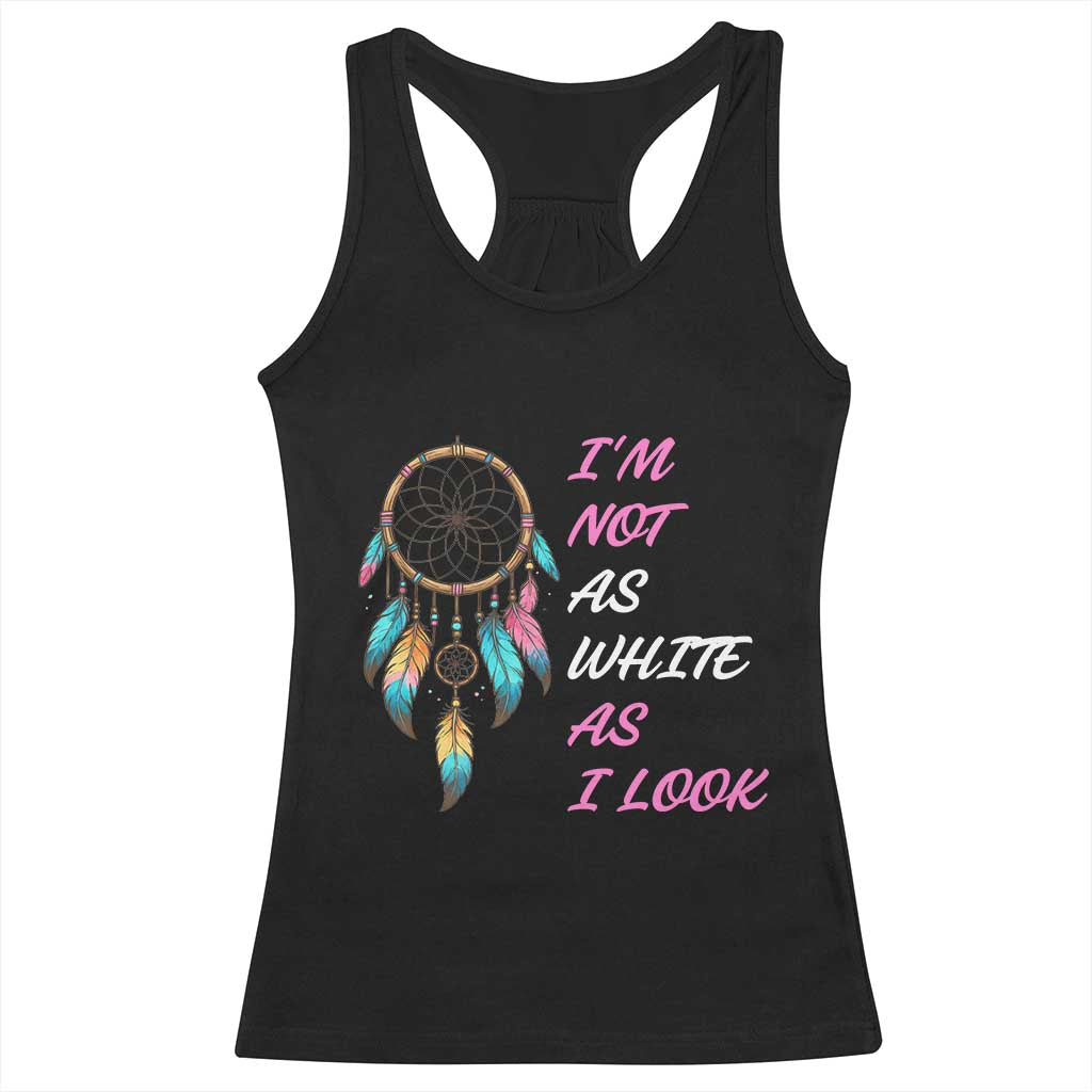 Native American Heritage Racerback Tank Top I Am Not As White As I Look - Print Your Wear