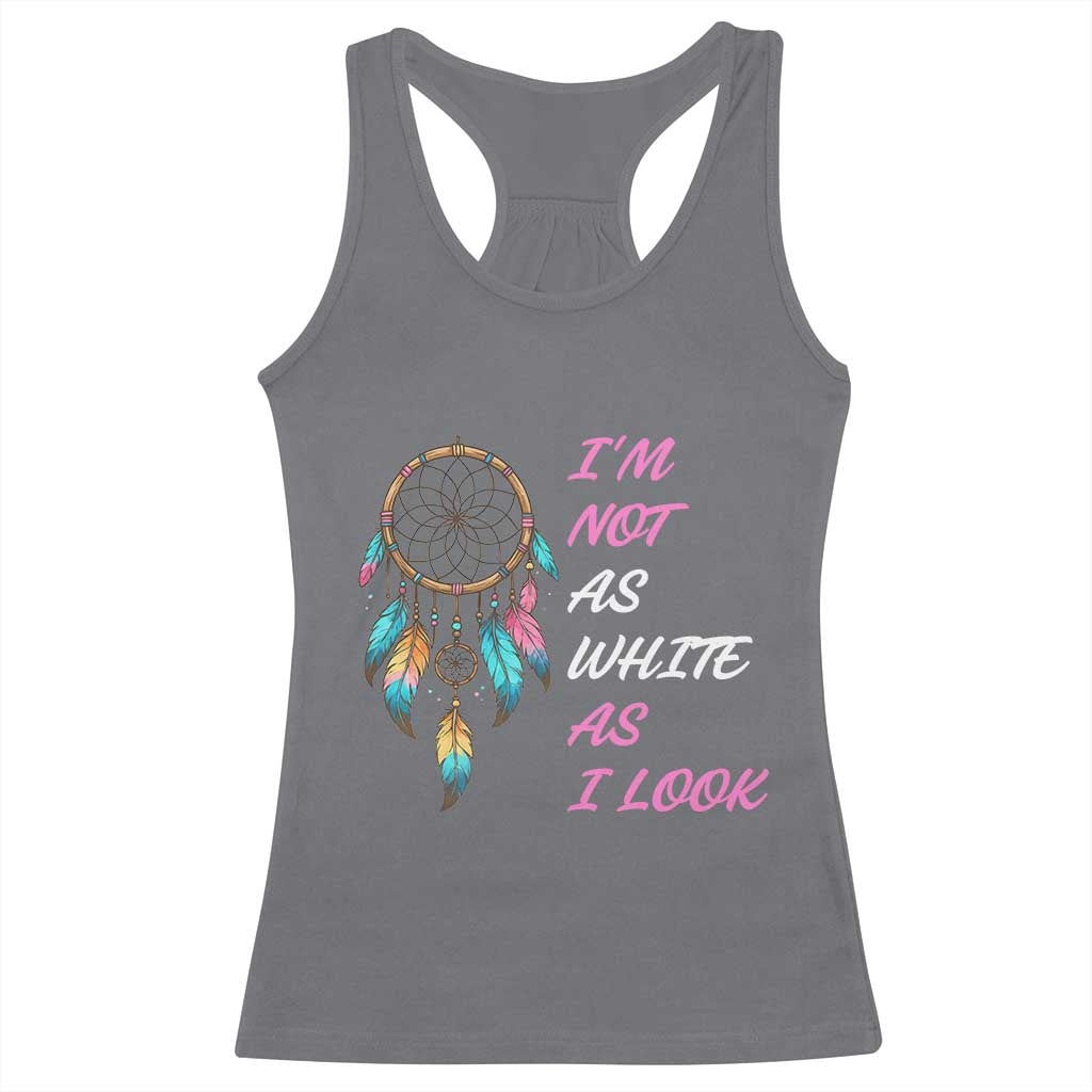 Native American Heritage Racerback Tank Top I Am Not As White As I Look TS14 Charcoal Print Your Wear