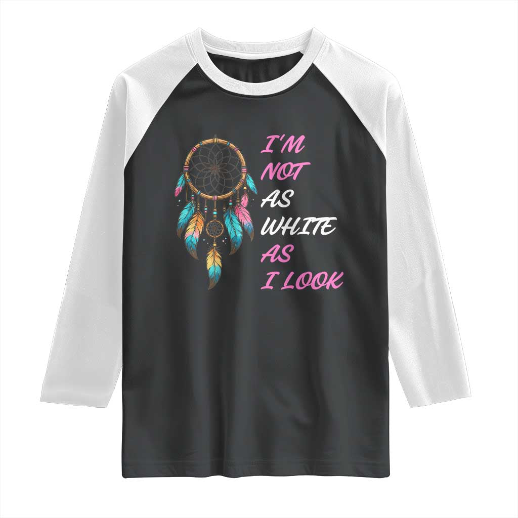 Native American Heritage Raglan Shirt I Am Not As White As I Look TS14 Black White Print Your Wear