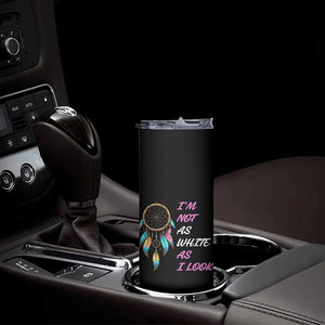 Native American Heritage Skinny Tumbler I Am Not As White As I Look TS14 Print Your Wear