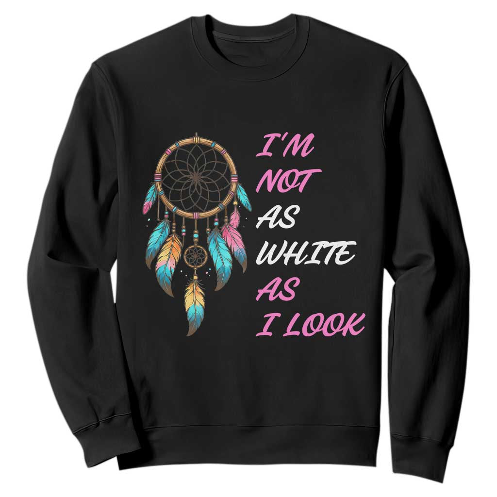 Native American Heritage Sweatshirt I Am Not As White As I Look TS14 Black Print Your Wear