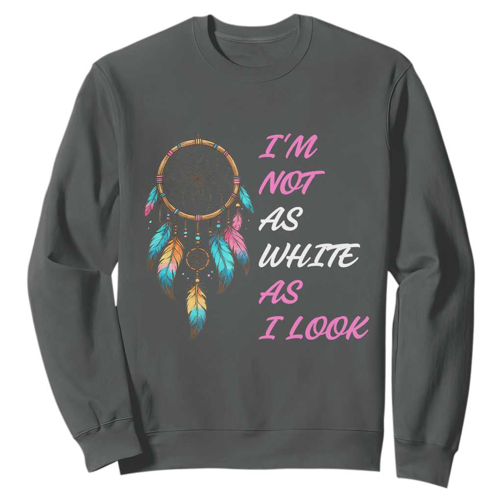 Native American Heritage Sweatshirt I Am Not As White As I Look TS14 Dark Heather Print Your Wear