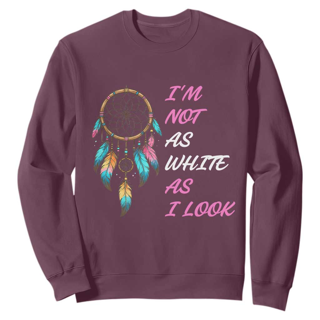 Native American Heritage Sweatshirt I Am Not As White As I Look TS14 Maroon Print Your Wear