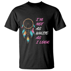 Native American Heritage T Shirt I Am Not As White As I Look - Print Your Wear