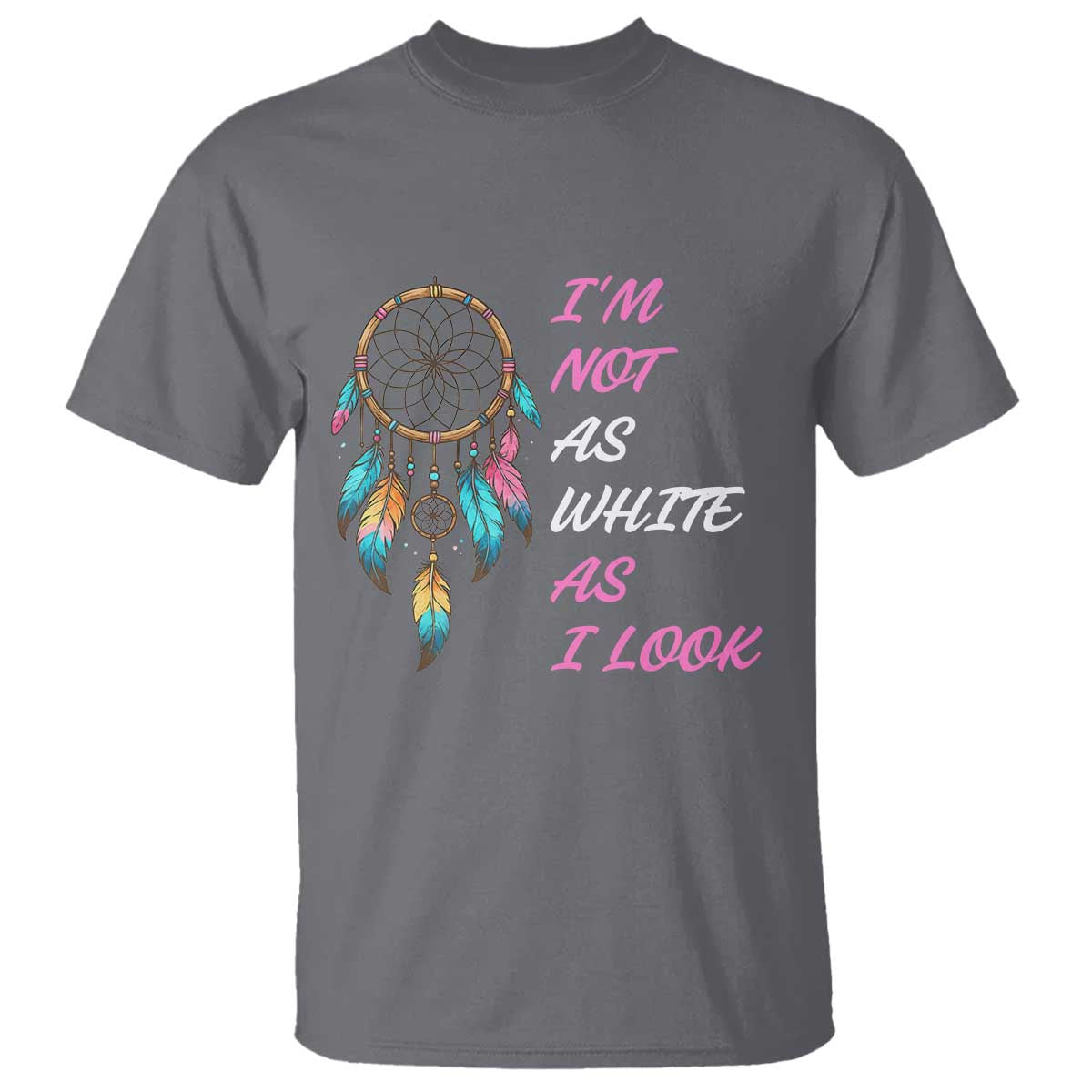 Native American Heritage T Shirt I Am Not As White As I Look TS14 Charcoal Print Your Wear