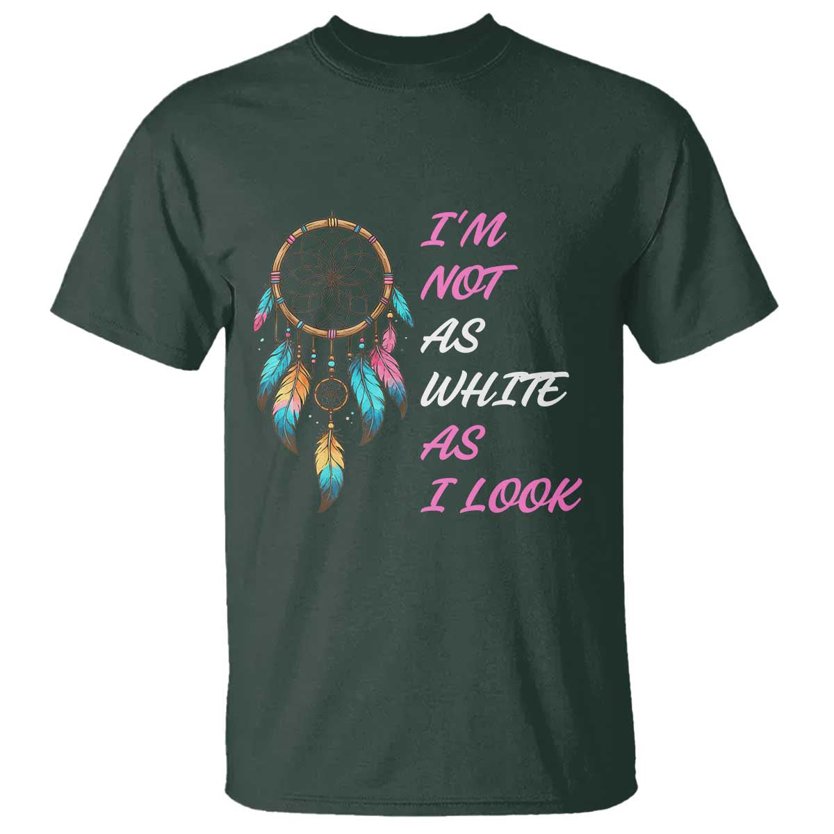 Native American Heritage T Shirt I Am Not As White As I Look TS14 Dark Forest Green Print Your Wear