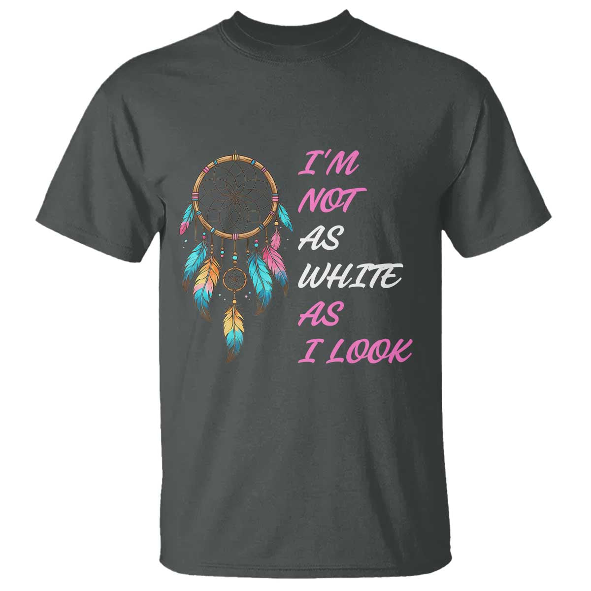 Native American Heritage T Shirt I Am Not As White As I Look TS14 Dark Heather Print Your Wear