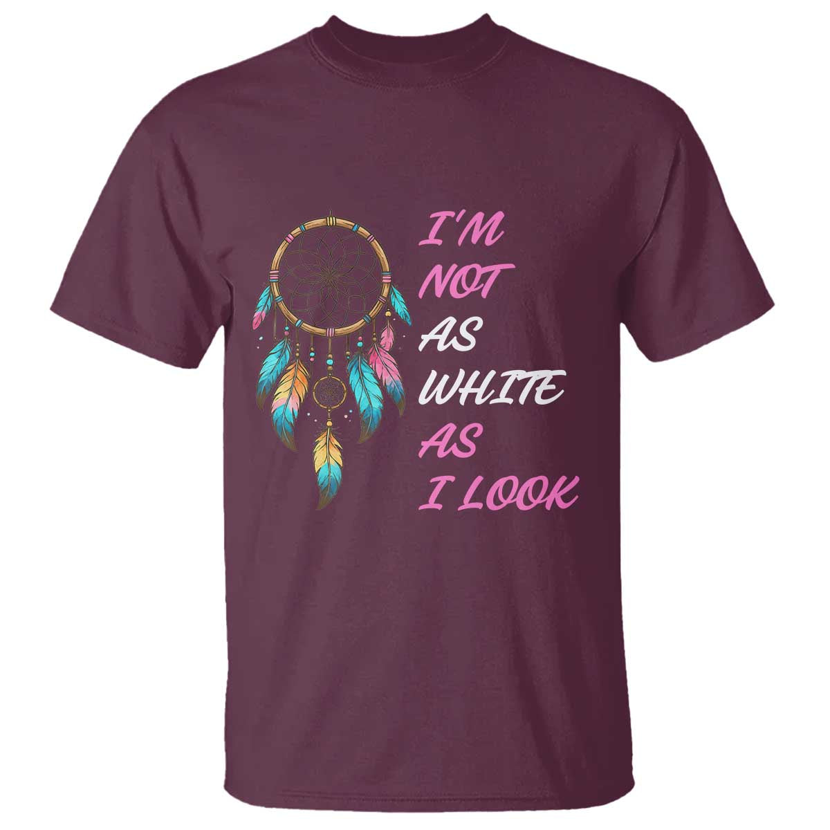 Native American Heritage T Shirt I Am Not As White As I Look TS14 Maroon Print Your Wear