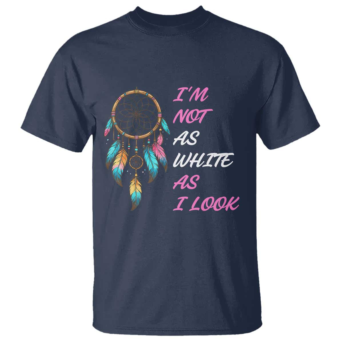 Native American Heritage T Shirt I Am Not As White As I Look TS14 Navy Print Your Wear