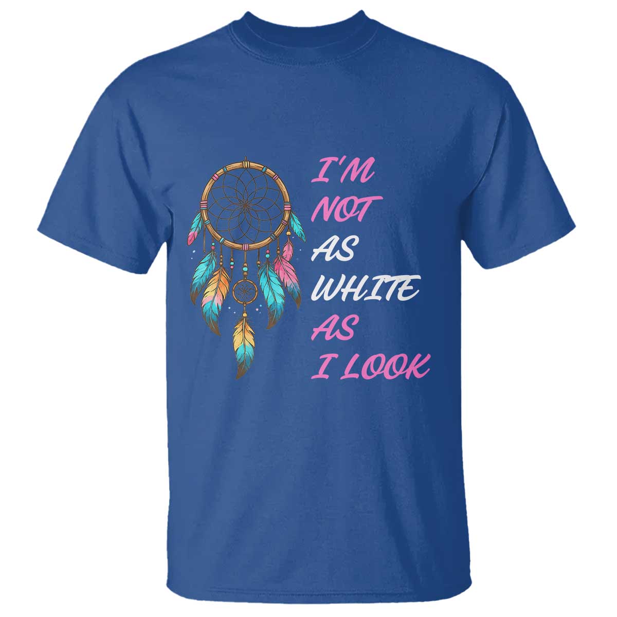Native American Heritage T Shirt I Am Not As White As I Look TS14 Royal Blue Print Your Wear