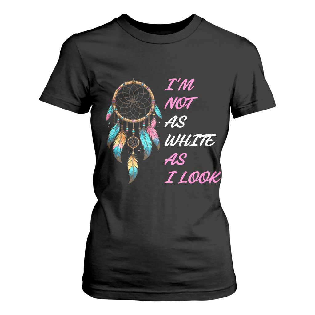 Native American Heritage T Shirt For Women I Am Not As White As I Look TS14 Black Print Your Wear