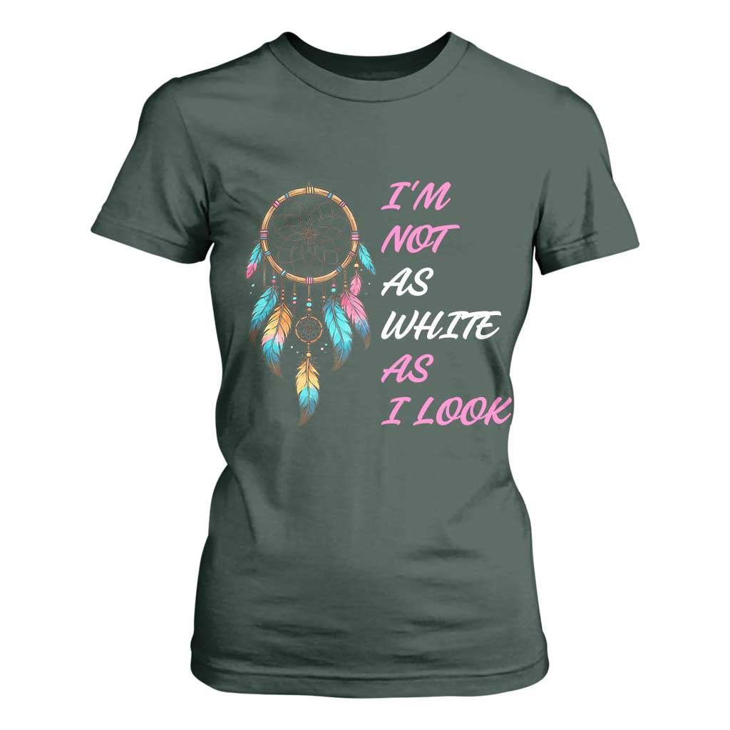 Native American Heritage T Shirt For Women I Am Not As White As I Look TS14 Dark Forest Green Print Your Wear