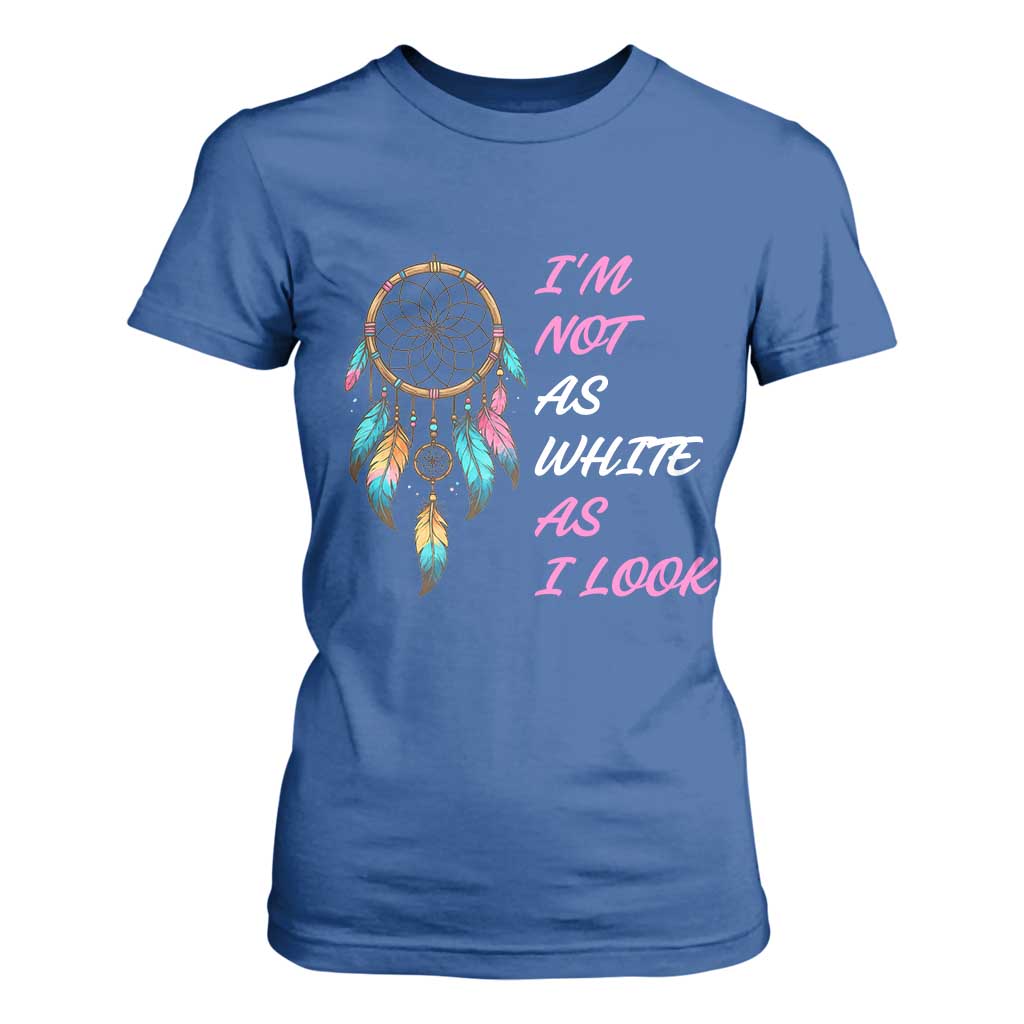 Native American Heritage T Shirt For Women I Am Not As White As I Look TS14 Royal Blue Print Your Wear