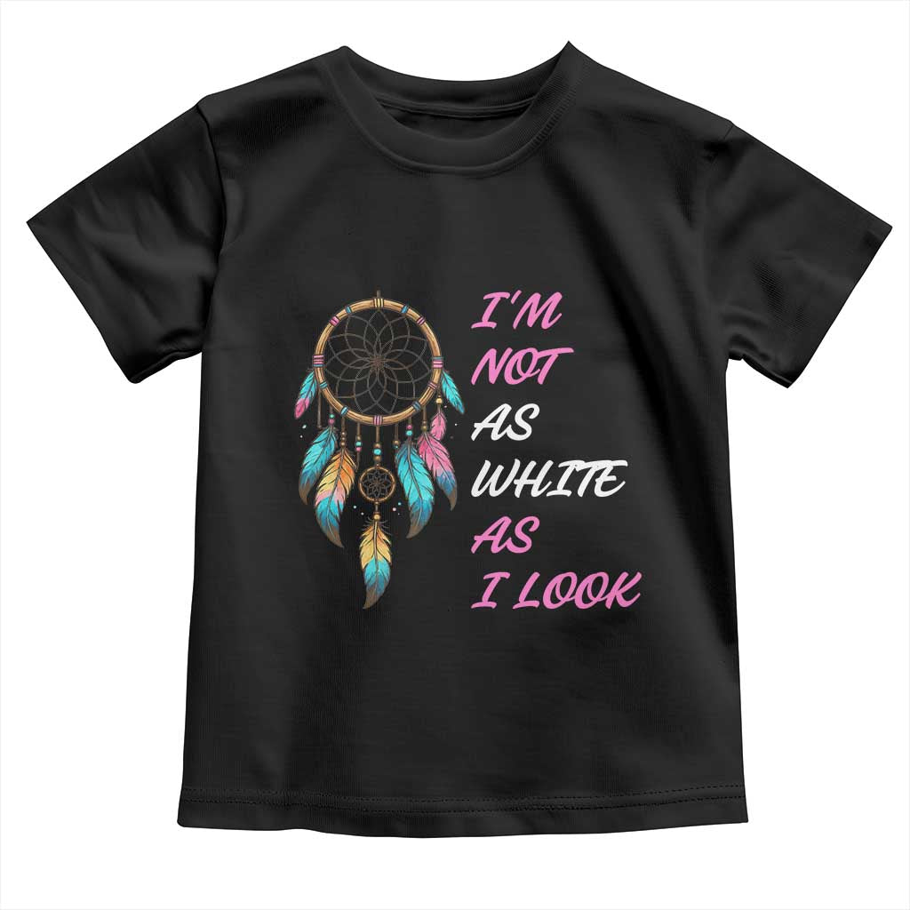 Native American Heritage Toddler T Shirt I Am Not As White As I Look TS14 Black Print Your Wear