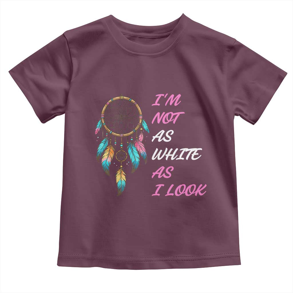 Native American Heritage Toddler T Shirt I Am Not As White As I Look TS14 Maroon Print Your Wear