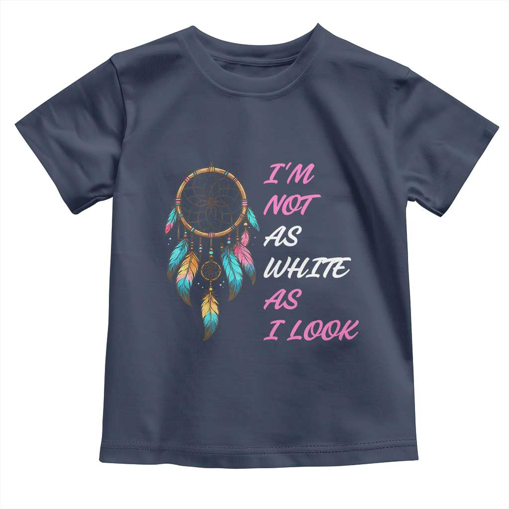 Native American Heritage Toddler T Shirt I Am Not As White As I Look TS14 Navy Print Your Wear