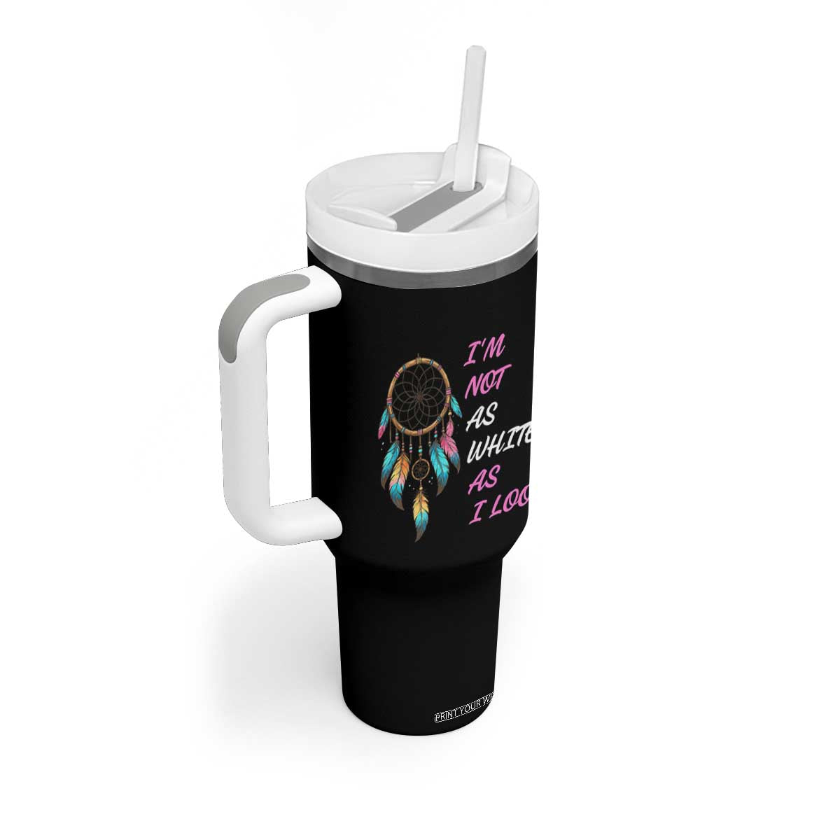 Native American Heritage Tumbler With Handle I Am Not As White As I Look TS14 Print Your Wear