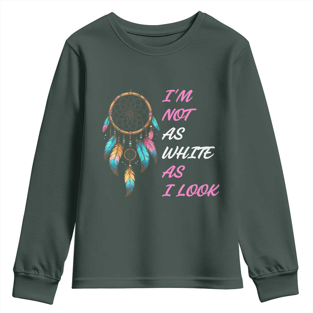 Native American Heritage Youth Sweatshirt I Am Not As White As I Look TS14 Dark Forest Green Print Your Wear