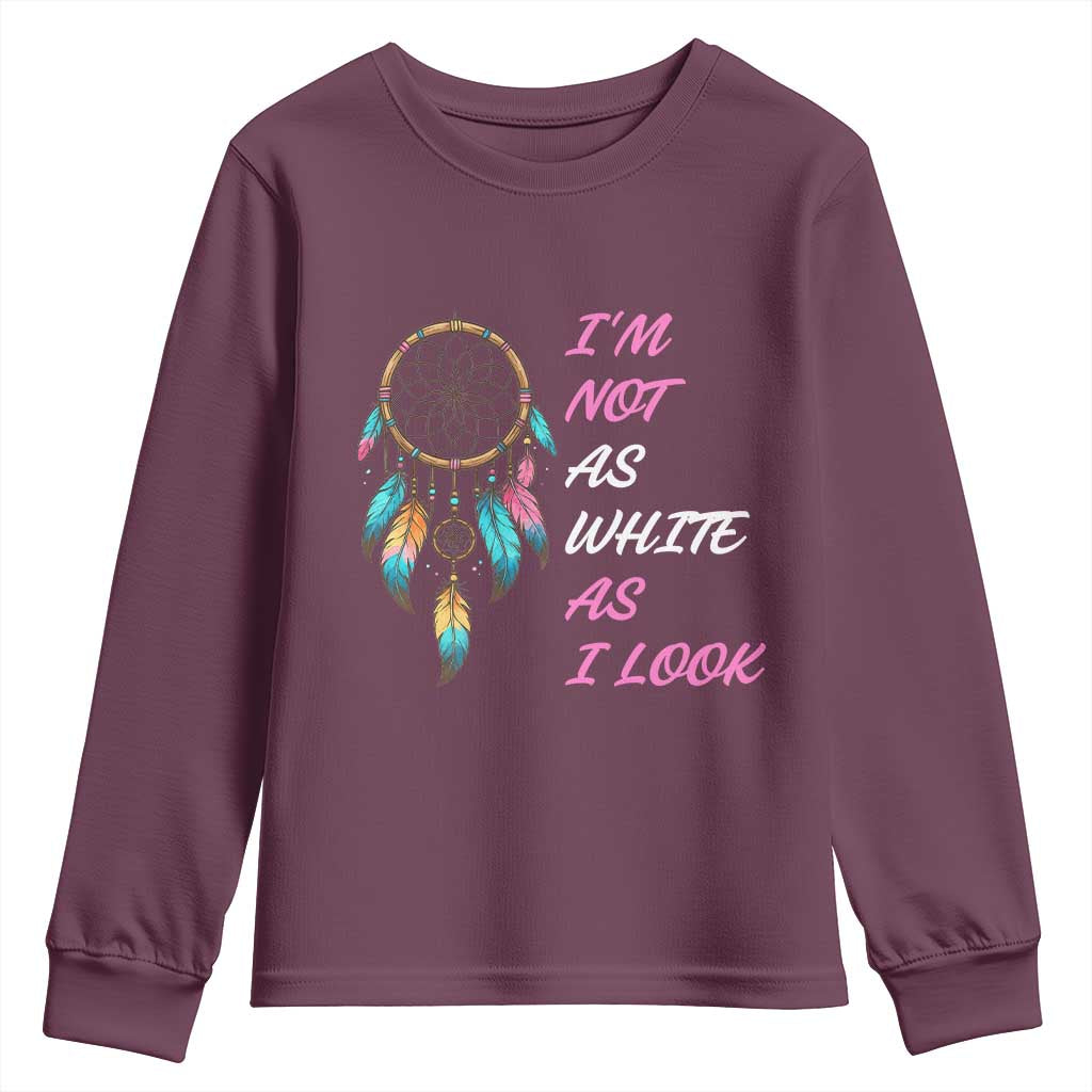 Native American Heritage Youth Sweatshirt I Am Not As White As I Look TS14 Maroon Print Your Wear