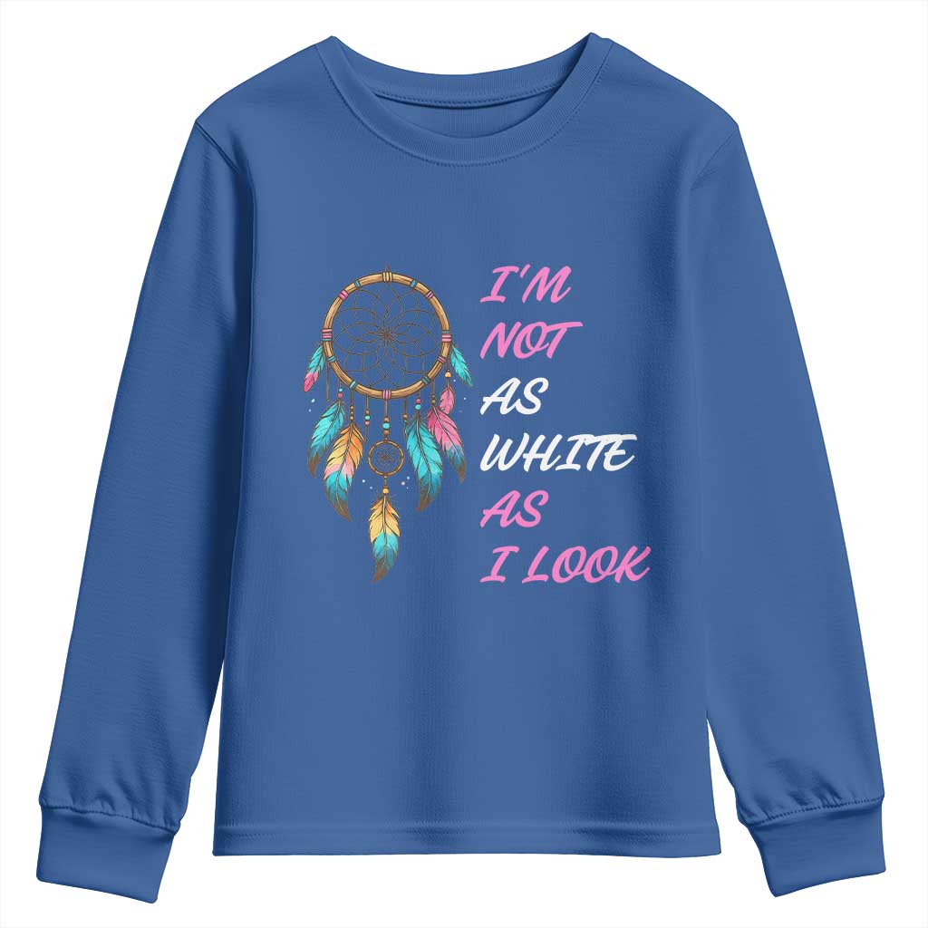 Native American Heritage Youth Sweatshirt I Am Not As White As I Look TS14 Royal Blue Print Your Wear