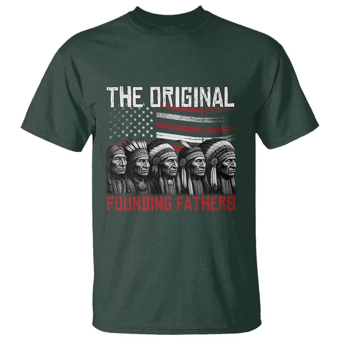 Native American Tribe T Shirt The Original Founding Fathers TS14 Dark Forest Green Print Your Wear