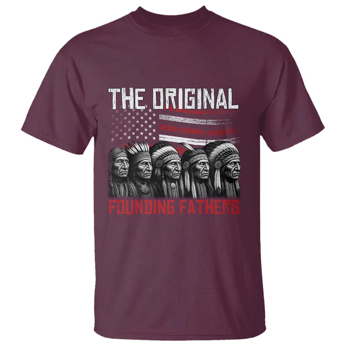 Native American Tribe T Shirt The Original Founding Fathers TS14 Maroon Print Your Wear