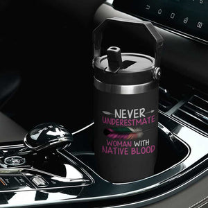 Native American Women Flip Straw Tumbler Never Underestimate A Woman With Native Blood TS14 Print Your Wear