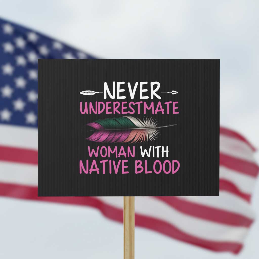 Native American Women Protest Sign Never Underestimate A Woman With Native Blood TS14 Horizontal 18" × 24" Black Print Your Wear
