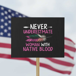 Native American Women Protest Sign Never Underestimate A Woman With Native Blood TS14 Horizontal 18" × 24" Black Print Your Wear