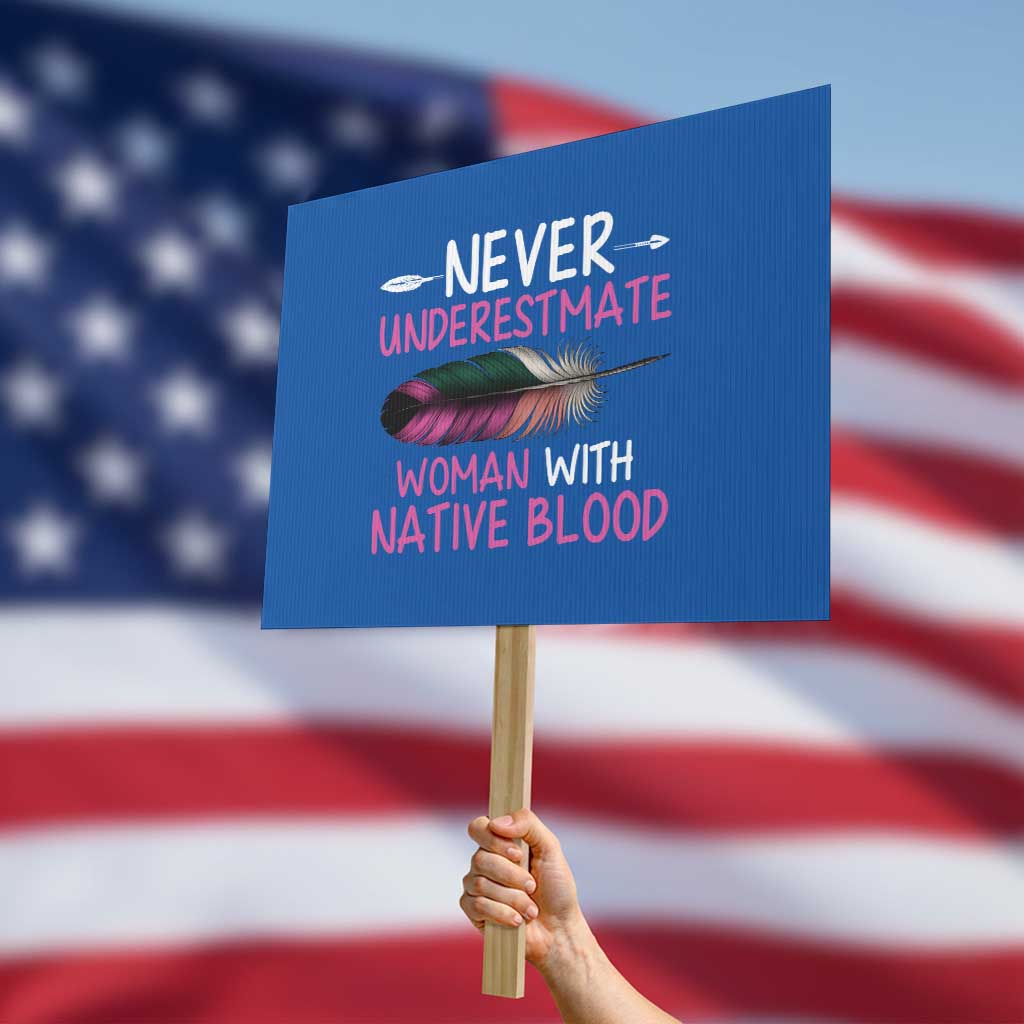 Native American Women Protest Sign Never Underestimate A Woman With Native Blood TS14 Horizontal 18" × 24" Blue Print Your Wear
