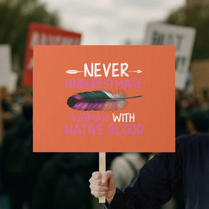 Native American Women Protest Sign Never Underestimate A Woman With Native Blood TS14 Horizontal 18" × 24" Orange Print Your Wear