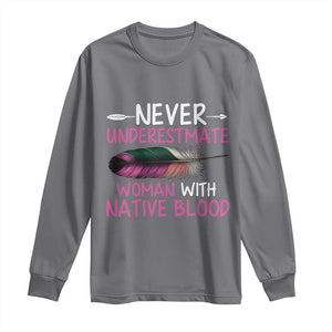 Native American Women Long Sleeve Shirt Never Underestimate A Woman With Native Blood TS14 Charcoal Print Your Wear