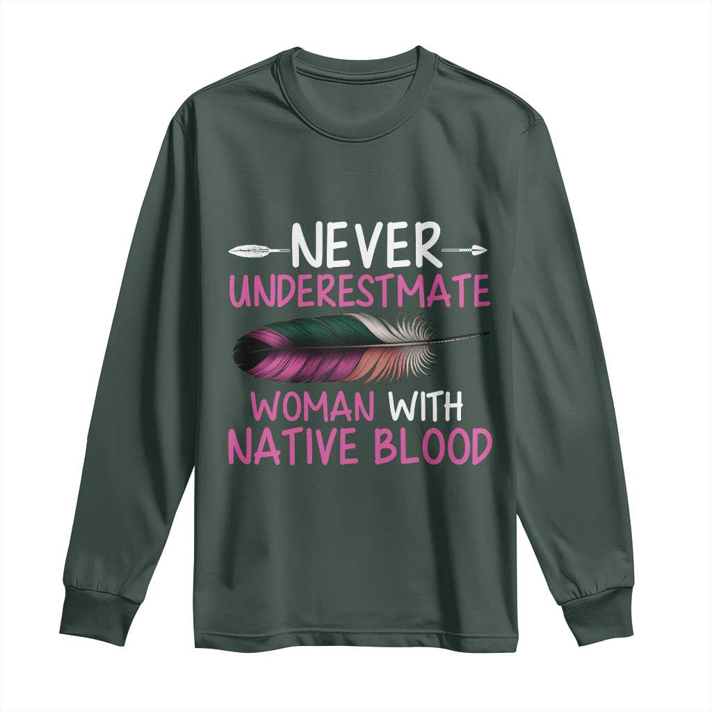 Native American Women Long Sleeve Shirt Never Underestimate A Woman With Native Blood TS14 Dark Forest Green Print Your Wear