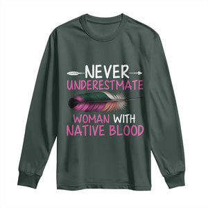 Native American Women Long Sleeve Shirt Never Underestimate A Woman With Native Blood TS14 Dark Forest Green Print Your Wear
