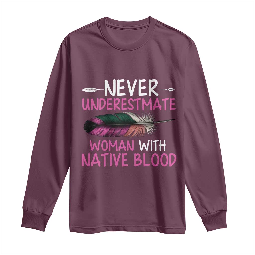 Native American Women Long Sleeve Shirt Never Underestimate A Woman With Native Blood TS14 Maroon Print Your Wear