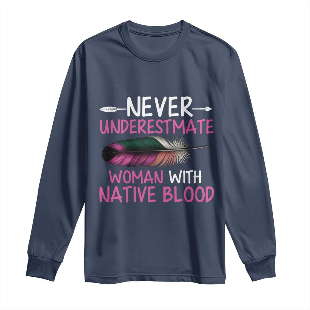 Native American Women Long Sleeve Shirt Never Underestimate A Woman With Native Blood TS14 Navy Print Your Wear