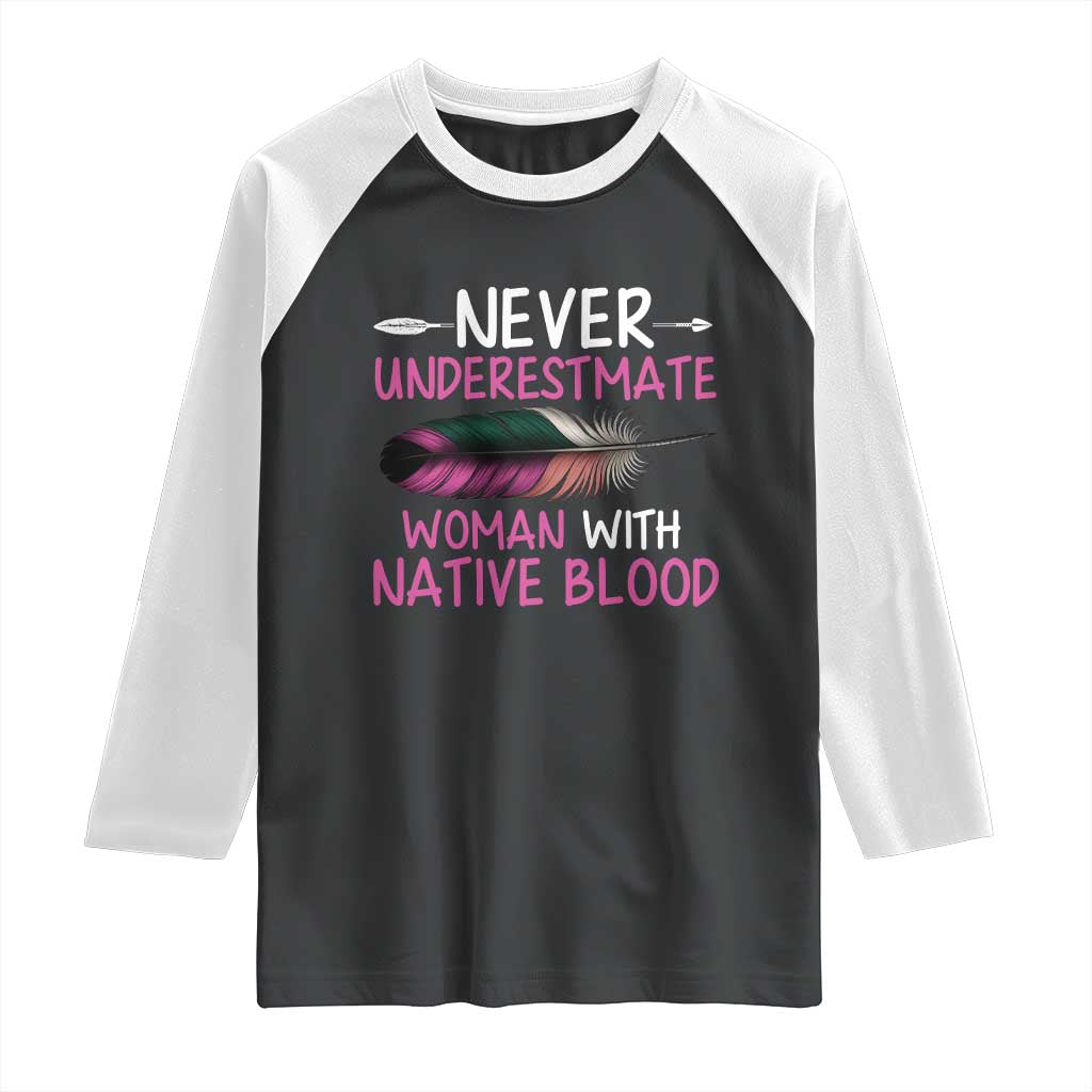 Native American Women Raglan Shirt Never Underestimate A Woman With Native Blood TS14 Black White Print Your Wear