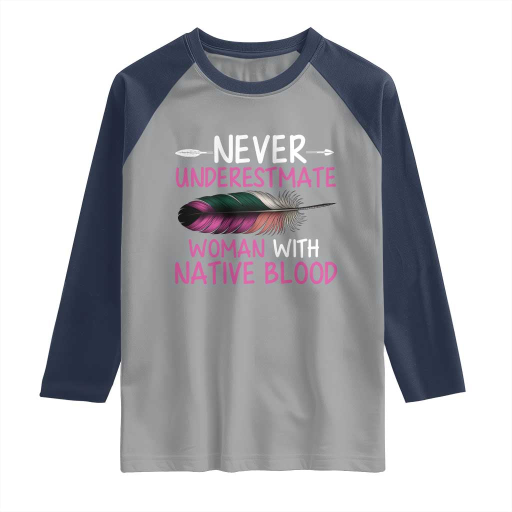Native American Women Raglan Shirt Never Underestimate A Woman With Native Blood TS14 Sport Gray Navy Print Your Wear