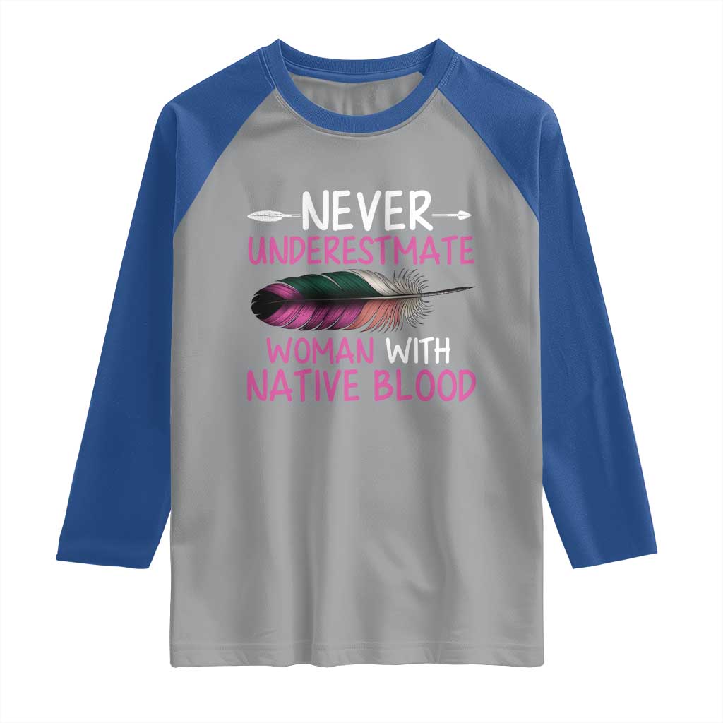 Native American Women Raglan Shirt Never Underestimate A Woman With Native Blood TS14 Sport Gray Royal Print Your Wear