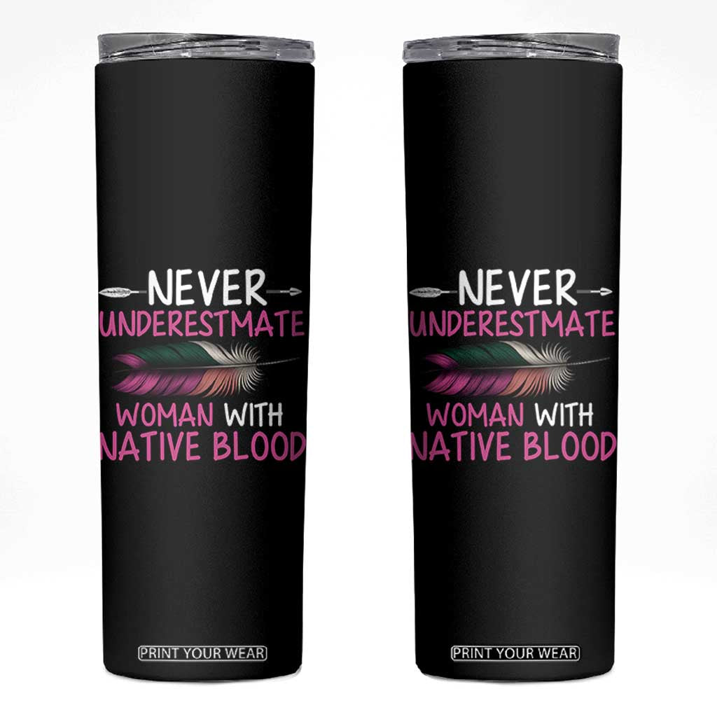 Native American Women Skinny Tumbler Never Underestimate A Woman With Native Blood TS14 Black Print Your Wear