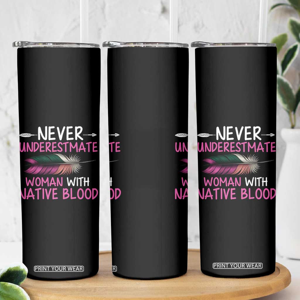 Native American Women Skinny Tumbler Never Underestimate A Woman With Native Blood TS14 Print Your Wear