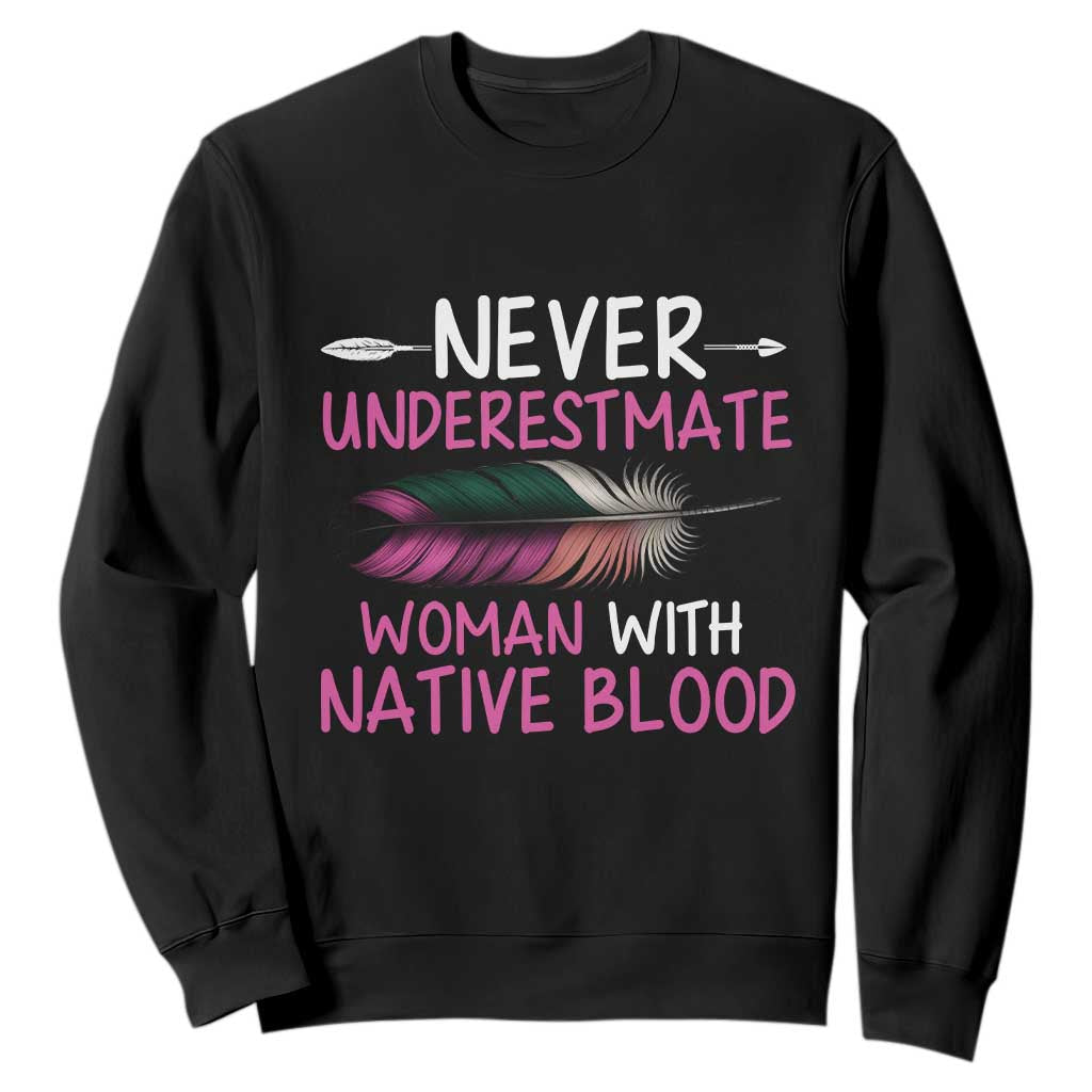 Native American Women Sweatshirt Never Underestimate A Woman With Native Blood - Print Your Wear