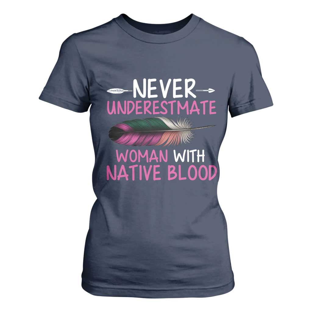 Native American Women T Shirt For Women Never Underestimate A Woman With Native Blood TS14 Navy Print Your Wear