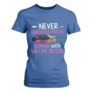Native American Women T Shirt For Women Never Underestimate A Woman With Native Blood TS14 Royal Blue Print Your Wear
