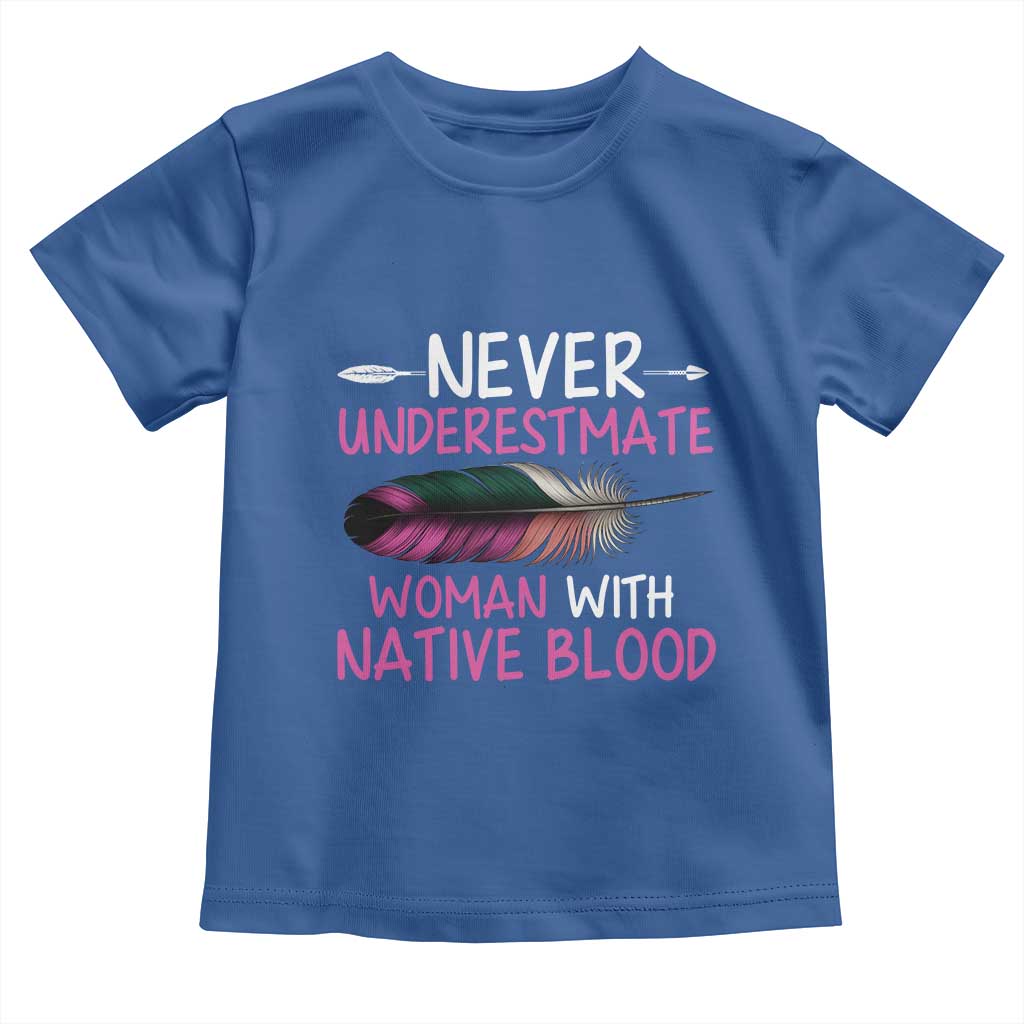 Native American Women Toddler T Shirt Never Underestimate A Woman With Native Blood TS14 Royal Blue Print Your Wear