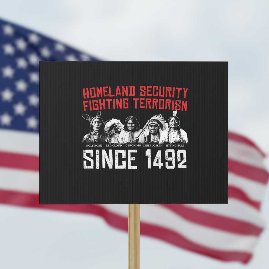 Native American Protest Sign Homeland Security Fighting Terrorism Since 1492 TS14 Horizontal 18" × 24" Black Print Your Wear
