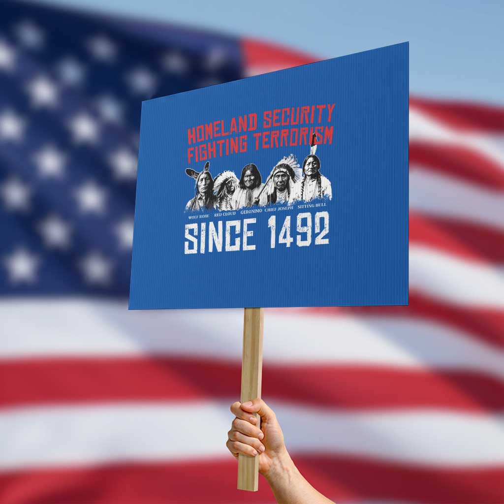 Native American Protest Sign Homeland Security Fighting Terrorism Since 1492 TS14 Horizontal 18" × 24" Blue Print Your Wear