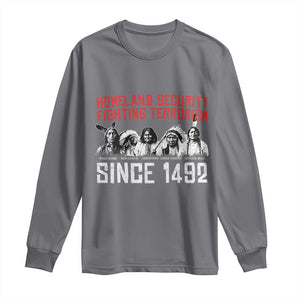 Native American Long Sleeve Shirt Homeland Security Fighting Terrorism Since 1492 TS14 Charcoal Print Your Wear