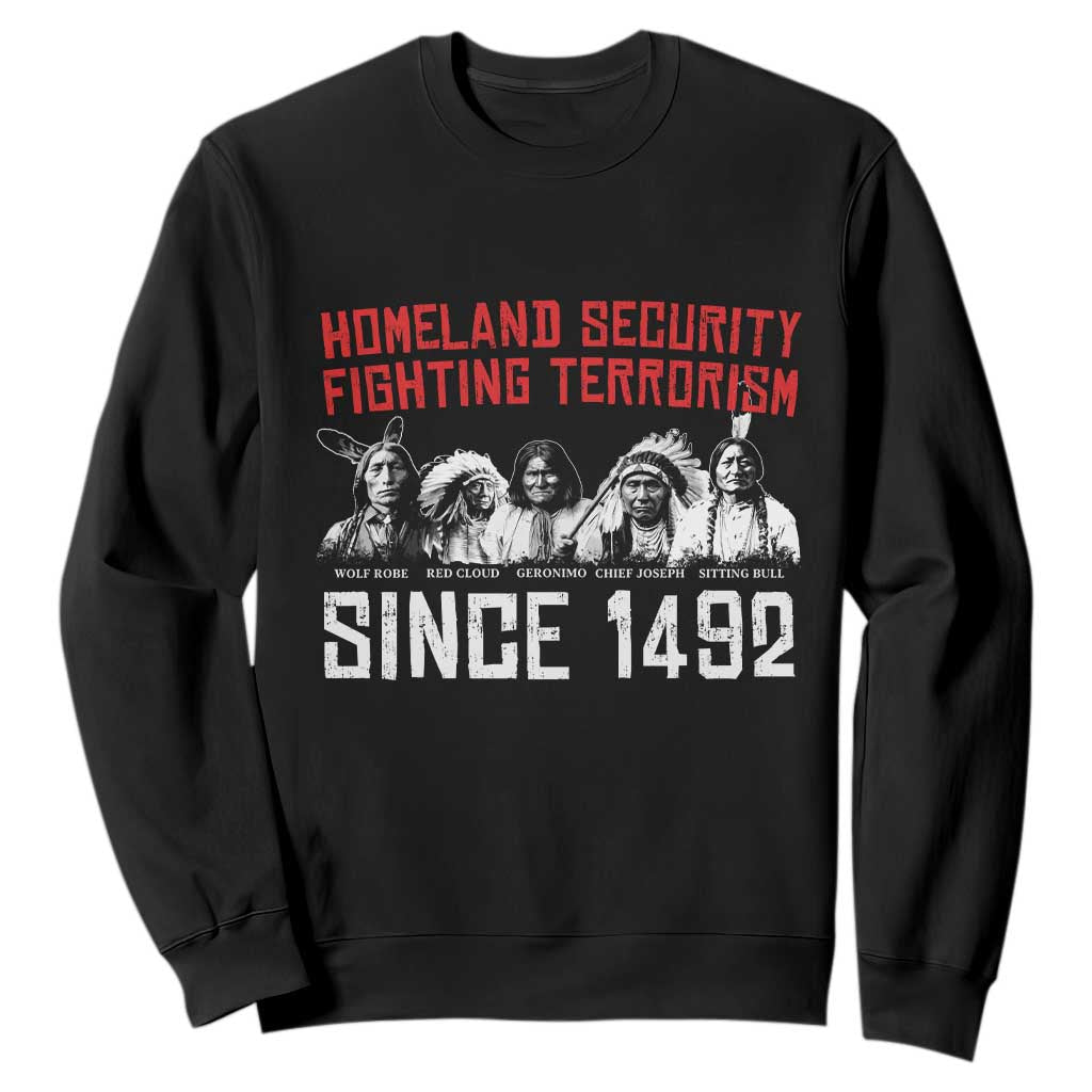 Native American Sweatshirt Homeland Security Fighting Terrorism Since 1492 TS14 Black Print Your Wear