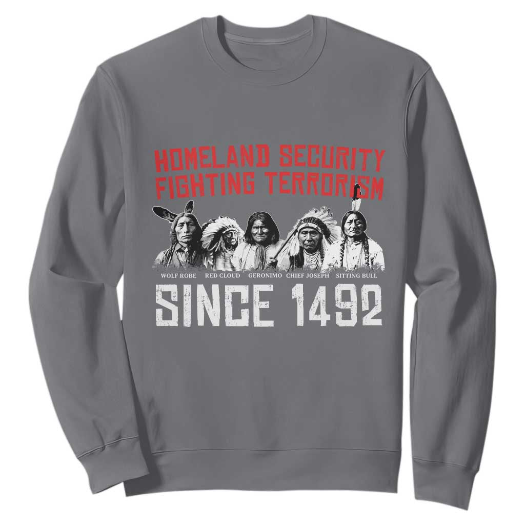 Native American Sweatshirt Homeland Security Fighting Terrorism Since 1492 TS14 Charcoal Print Your Wear